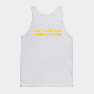 Can't Function Need Coffee Tank Top